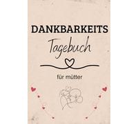 Dankbarkeitstagebuch für Mütter:: 90 Tage Achtsamkeit, Selbstfürsorge & kleine Pausen für Mamas im Alltag,mit täglich geführten Fragen inklusive Selbstfürsorge Tipps