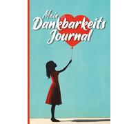 Dankbarkeitstagebuch "Herz" - in 10 Minuten pro Tag zu mehr Achtsamkeit: Dein Dankbarkeits Journal für mehr Motivation und Gelassenheit