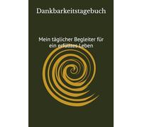 Dankbarkeitstagebuch: Mein täglicher Begleiter für ein erfülltes Leben