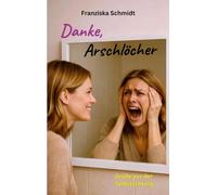 Danke, Arschlöcher: Grüße aus der Selbstachtung: 1