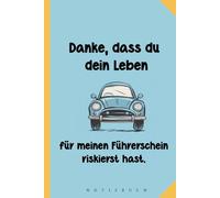 Danke, dass du dein Leben für meinen Führerschein riskierst hast.: Geschenk Fahrlehrer - Fahrlehrerin - Führerschein bestanden - Dankeschön ... - A5 Notizbuch mit 120 blanko Seiten