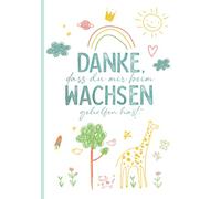 Danke, dass du mir beim Wachsen geholfen hast. Notizbuch: Abschiedsgeschenk für Erzieher in der Kita / Kindergarten • Dankeschön an die Großeltern, Geschenk für Mutter oder Vater