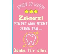 Danke Zahnarzt: Liniertes Notizbuch - Das perfekte Geschenk, um Ihrem herausragenden Zahnarzt zu danken. Notizbuch für den besten Zahnarzt in seiner ... der Welt Ihre Wertschätzung auszudrücken.