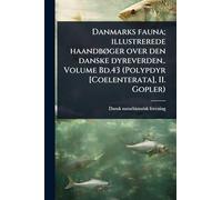 Danmarks fauna; illustrerede haandbÃ, ger over den danske dyreverden.. Volume Bd.43 (Polypdyr [Coelenterata], II. Gopler)