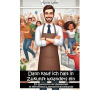Dann kauf ich halt in Zukunft woanders ein: Ein Querschnitt der Gesellschaft im Mikrokosmos Lebensmittel-Einzelhandel