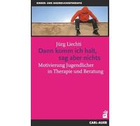 Dann komm ich halt, sag aber nichts: Motivierung Jugendlicher In Therapie und Beratung