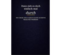 Dann zieh es doch einfach mal durch: Wie große Ziele durch kleine Schritte Realität werden