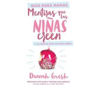 Dannah Gresh Mentiras Que Las Niñas Creen, Guía Para Mamás (Tascabile) Mentiras