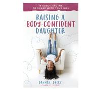 Dannah Gresh Raising a Body-Confident Daughter (Tascabile)