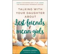 Dannah Gresh Talking with Your Daughter About Best Friends and Mean (Tascabile)