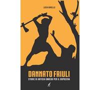 Lucia Borello – Dannato Friuli. Storie di antichi omicidi per il dopocena