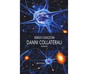 Danni collaterali - Cioncolini Sergio