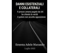 DANNI ESISTENZIALI E COLLATERALI: Il prezzo umano pagato da chi ha chiesto la verità - Il potere non vuole opposizione