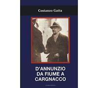 D'Annunzio da Fiume a Cargnacco