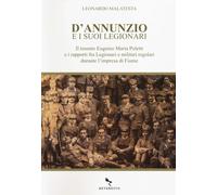 D'Annunzio e i suoi legionari. Il tenente Eugenio Maria Poletti e i rappor...