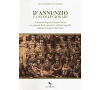 D'Annunzio e i suoi legionari. Il tenente Eugenio Maria Poletti e i rapporti fra Legionari e militari regolari durante l'impresa di Fiume