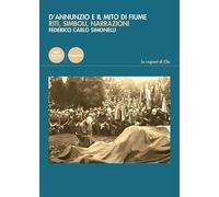 Federico Carlo Simonelli – D'Annunzio e il mito di Fiume. Riti, simboli, narrazioni