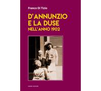D'Annunzio e la Duse nell'anno 1902 - Di Tizio Franco