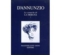 D'Annunzio,Gabriele. - Le cronache de "La Tribuna". Volume Primo.