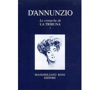D'Annunzio,Gabriele. - Le cronache de "La Tribuna". Volume Primo e Secondo.