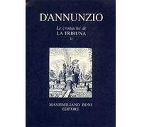 D'Annunzio,Gabriele. - Le cronache de "La Tribuna". Volume Secondo.