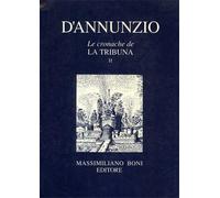 D'Annunzio,Gabriele. - Le cronache de "La Tribuna". Volume Secondo.
