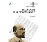 D'Annunzio. Il musico invisibile