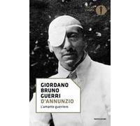 D'Annunzio. L'amante guerriero