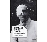 D'Annunzio. L'amante guerriero