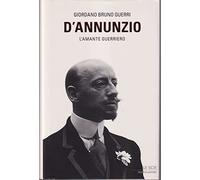D'Annunzio. L'amante guerriero