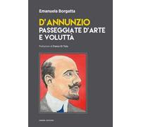 D'Annunzio. Passeggiate d'arte e voluttà