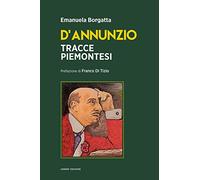 D'Annunzio. Tracce piemontesi