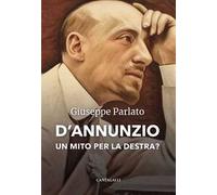 D'Annunzio. Un mito per la destra?