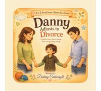 Danny Adjusts to Divorce: A gentle story about change, love, and growing strong.
