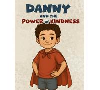 Danny and the Power of Kindness: Learning to Love Even When It’s Hard