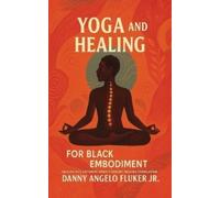 Danny Angelo Fluker Yoga and Healing for Black Embodiment (Tascabile)