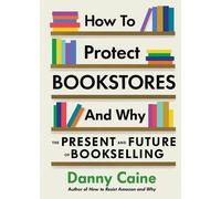 Danny Caine How to Protect Bookstores and Why (Tascabile)