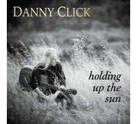 Danny Click Holding Up the Sun (CD) Album