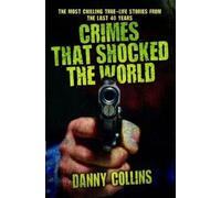 Danny Collins Crimes That Shocked The World - The Most Chilling True (Tascabile)