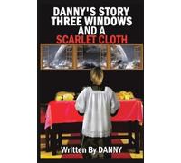 Danny Danny's Story Three Windows and a Scarlet Cloth (Copertina rigida)