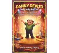 DANNY DEVITO BIOGRAPHY FOR KIDS: How a Small Man Turned His Differences into Superpowers
