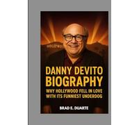 DANNY DEVITO BIOGRAPHY : WHY HOLLYWOOD FELL IN LOVE WITH ITS FUNNIEST UNDERDOG: FROM TAXI TO HOLLYWOOD ROYALTY