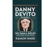 DANNY DEVITO: NO SMALL ROLES: FROM JERSEY TO HOLLYWOOD