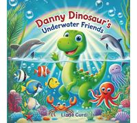 Danny Dinosaur’s Underwater Friends: An Ocean Adventure Picture Book About Dinosaurs, Sea Creatures, and Nature for Kids Ages 3-5