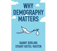 Danny Dorling Stuart Gietel-Basten Why Demography Matters (Tascabile)