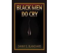 Danny E Blanchard Black Men Do Cry (Tascabile)