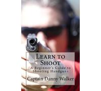 Danny G Walker Learn to Shoot (Tascabile) Shooting Handguns