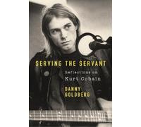 Danny Goldberg Serving The Servant: Remembering Kurt Cobain (Tascabile)