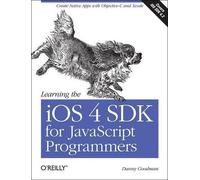 Danny Goodman Learning the iOS 4 SDK for JavaScript Programmers (Tascabile)