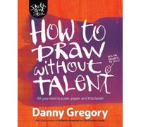 Danny Gregory How to Draw Without Talent (Tascabile)
